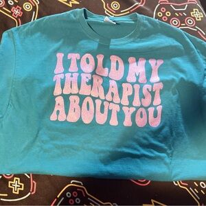 “I told my therapist about you” Printed on Gildan Heavy Cotton T-shirt